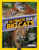 The ultimate book of big cats : your guide to the secret lives of those fierce fabulous felines