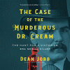 The case of the murderous Dr. Cream : the hunt for...