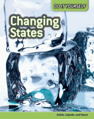 Changing states : solids, liquids, and gases