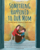 Something Happened to Our Mom: A Story about Parental Addiction