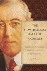 The new freedom and the radicals : Woodrow Wilson, progressive views of radicalism, and the origins of repressive tolerance
