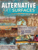 Alternative art surfaces : mixed media techniques for painting on more than 35 different surfaces