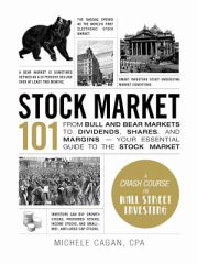 Stock market 101 : from bull and bear markets to dividends, shares, and margins : your essential guide to the stock market