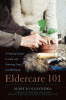 Eldercare 101 : a practical guide to later life pl...