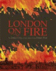 London on fire : a great city at the time of the great fire