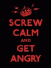 Screw calm and get angry resigned advice for hard times.