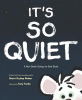 It's so quiet : a not-quite-going-to-bed book