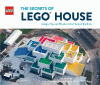 The secrets of LEGO House : design, play, and wonder in the Home of the Brick