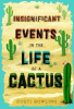 Insignificant events in the life of a cactus