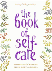 The book of self-care : remedies for healing mind, body, and soul