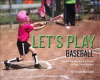 Let's play baseball : everything you need to know for your first practice