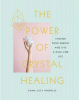 The power of crystal healing : [change your energy...