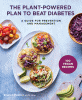 The plant-powered plan to beat diabetes : a guide for prevention and management