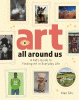 Art all around us : a kid's guide to finding art in everyday life