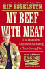 My beef with meat : the healthiest argument for eating a plant-strong diet-- plus 140 new Engine 2 recipes