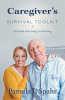 Caregiver's survival toolkit : go from surviving t...