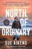 North of ordinary : how one woman left it all behind for wilderness and wonder in Alaska's frozen frontier