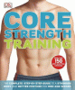 Core strength training : the complete step-by-step guide to a stronger body and better posture for men and women.