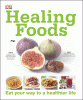Healing foods : eat your way to a healthier life