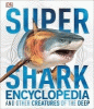 Super shark encyclopedia : and other creatures of the deep