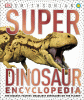 Super dinosaur encyclopedia : the biggest, fastest, coolest prehistoric creatures