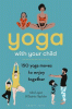 Yoga with your child : 150 yoga moves to enjoy together