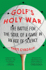 Golf's holy war : the battle for the soul of a gam...
