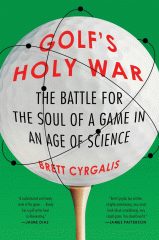 Golf's holy war : the battle for the soul of a game in an age of science