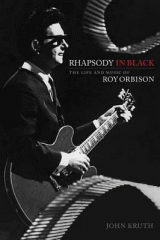 Rhapsody in black : the life and music of Roy Orbison