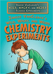 Janice VanCleave's wild, wacky, and weird chemistry experiments