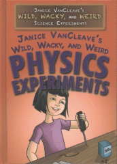 Janice VanCleave's wild, wacky, and weird physics experiments