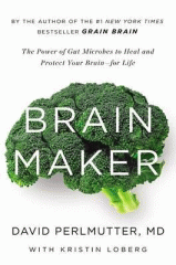 Brain maker : the power of gut microbes to heal and protect your brain for life