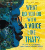What do you do with a voice like that? : the story of extraordinary Congresswoman Barbara Jordan