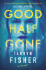 Good half gone [sound recording] : a novel