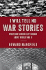 I will tell no war stories : what our fathers left unsaid about World War II