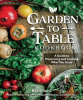 Garden to table cookbook : a guide to growing, preserving, and cooking what you eat