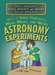 More of Janice VanCleave's wild, wacky, and weird astronomy experiments