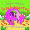 Brachiosaurus : the nosy dinosaur