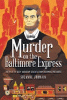 Murder On the Baltimore Express The Plot To Keep Abraham Lincoln From Becoming President