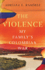 The violence : my family's Colombian War