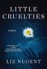 Little cruelties : a novel