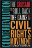 Counterrevolution : the crusade to roll back the gains of the Civil Rights Movement