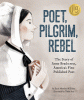 Poet, pilgrim, rebel : the story of Anne Bradstreet, America's first published poet
