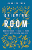 Grieving room : making space for all the hard things after death and loss