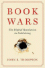 Book wars : the digital revolution in publishing