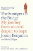 The stranger on the bridge : my journey from suicidal despair to hope