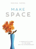 Make space : a minimalist's guide to the good and the extraordinary