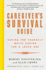 Caregiver's survival guide : caring for yourself w...