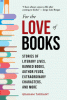 For the love of books : stories of literary lives, banned books, author feuds, extraordinary characters, and more