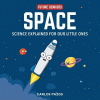 Space for smart kids : a little scientist's guide to astronauts, gravity, rockets, and the atmosphere